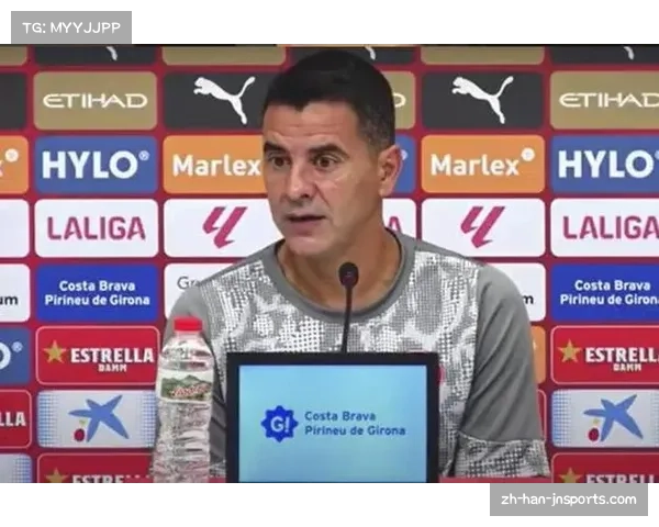 赫罗纳主帅称赞防守执行力虽败犹荣限制巴萨威胁成亮点